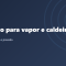 Vedação para vapor e caldeiras: gaxetas e juntas certas