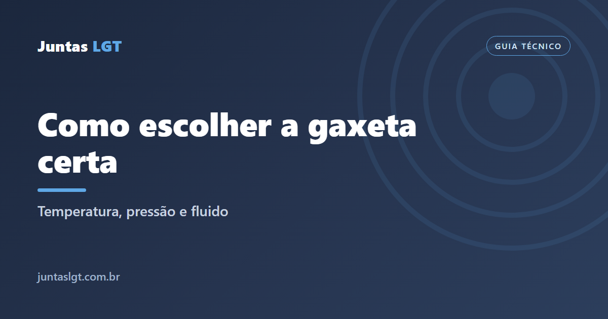 Como escolher a gaxeta certa: guia por temperatura, pressão e fluido