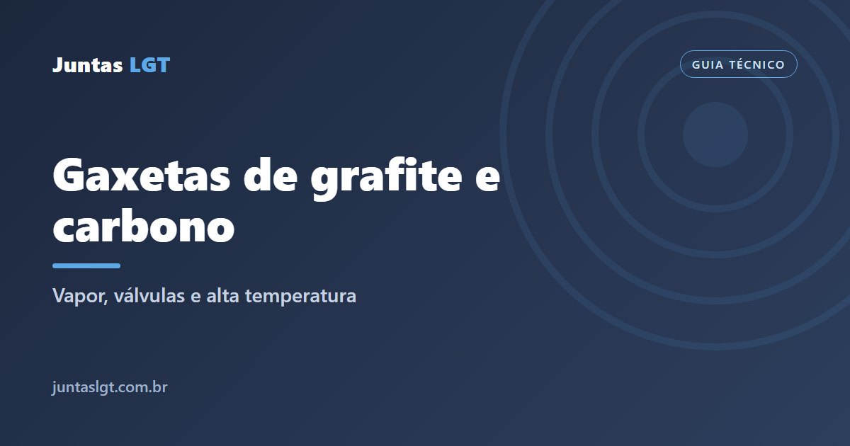 Gaxetas de grafite e carbono: vapor, válvulas e alta temperatura