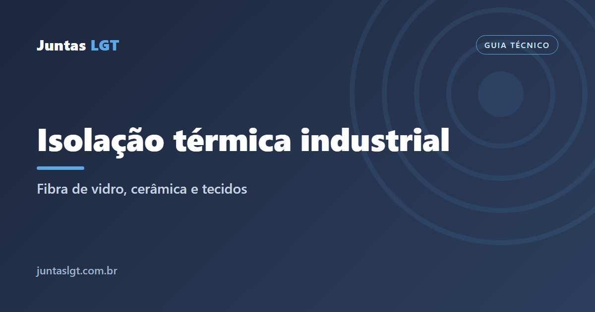 Isolação térmica industrial: fibra de vidro, cerâmica e tecidos